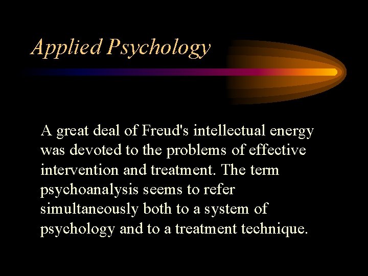 Applied Psychology A great deal of Freud's intellectual energy was devoted to the problems