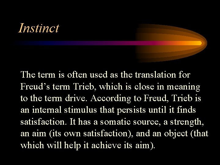 Instinct The term is often used as the translation for Freud’s term Trieb, which