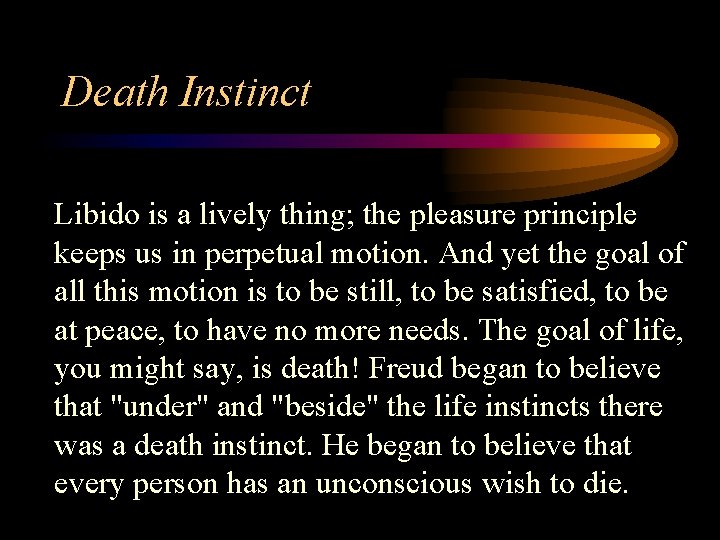 Death Instinct Libido is a lively thing; the pleasure principle keeps us in perpetual