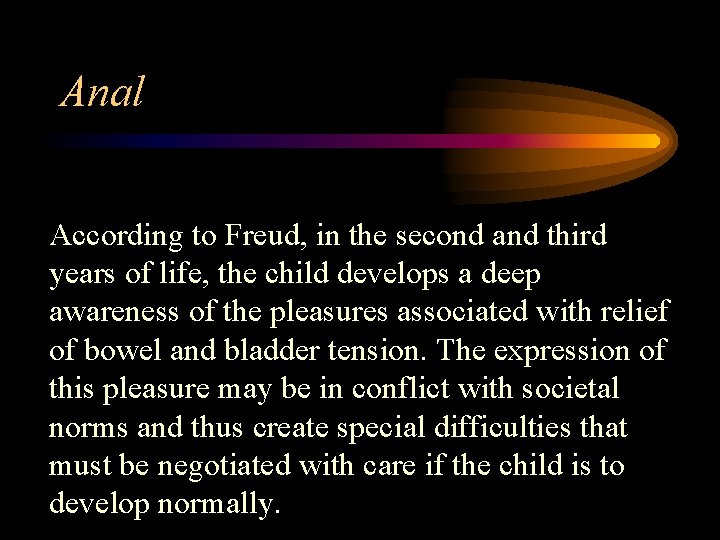 Anal According to Freud, in the second and third years of life, the child