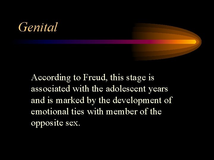 Genital According to Freud, this stage is associated with the adolescent years and is