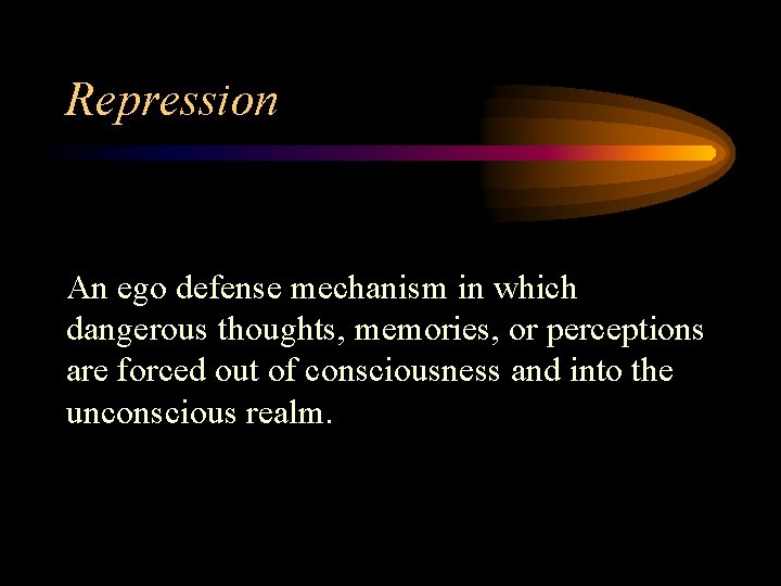 Repression An ego defense mechanism in which dangerous thoughts, memories, or perceptions are forced