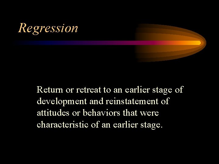 Regression Return or retreat to an earlier stage of development and reinstatement of attitudes