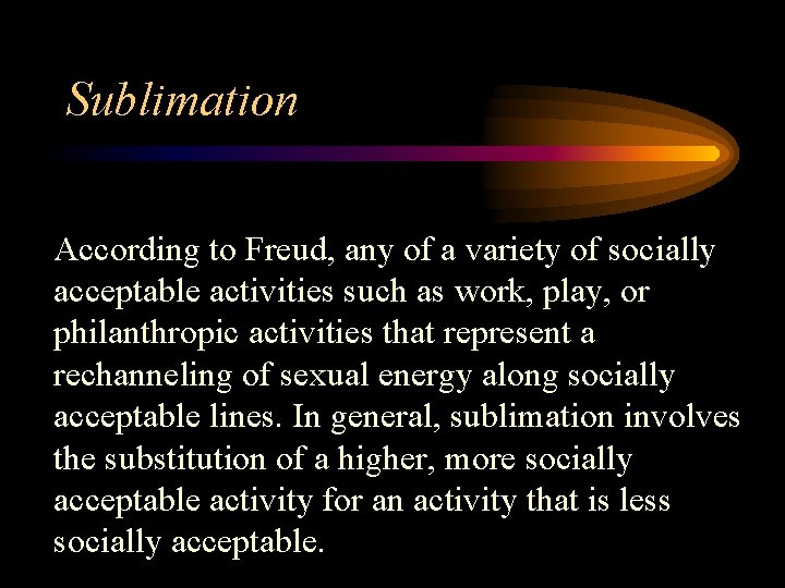 Sublimation According to Freud, any of a variety of socially acceptable activities such as