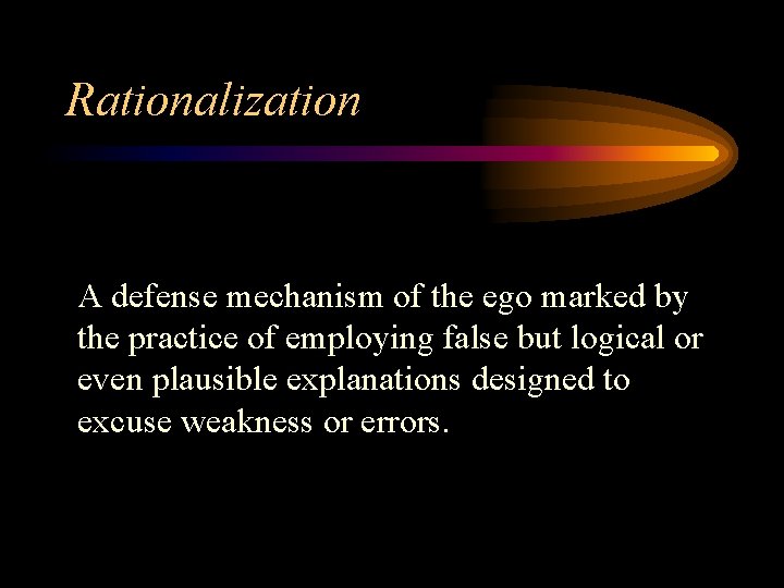 Rationalization A defense mechanism of the ego marked by the practice of employing false
