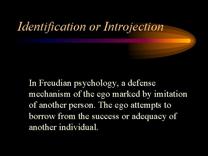 Identification or Introjection In Freudian psychology, a defense mechanism of the ego marked by