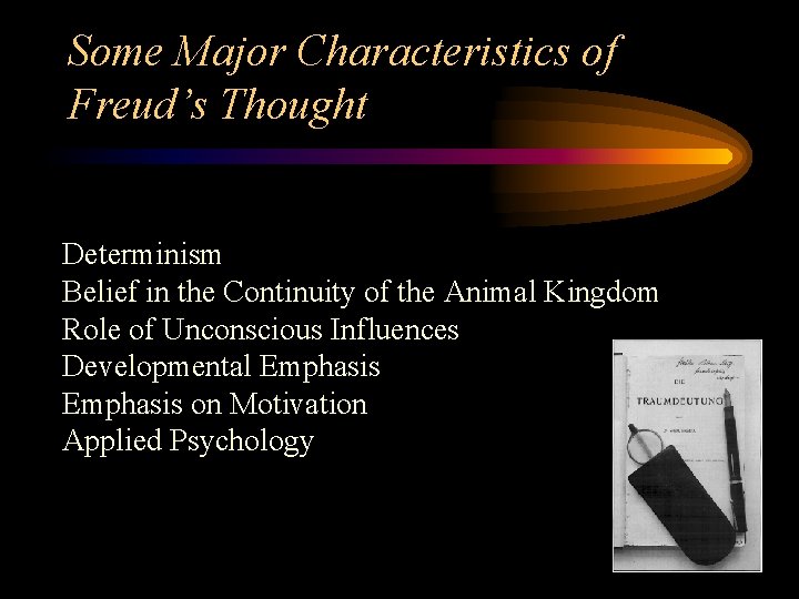 Some Major Characteristics of Freud’s Thought Determinism Belief in the Continuity of the Animal