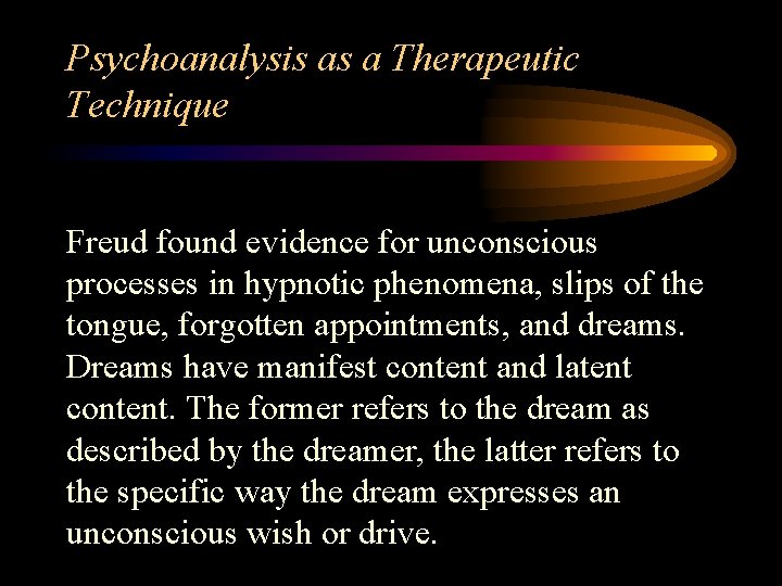 Psychoanalysis as a Therapeutic Technique Freud found evidence for unconscious processes in hypnotic phenomena,