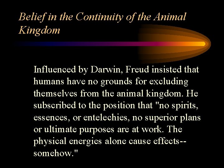 Belief in the Continuity of the Animal Kingdom Influenced by Darwin, Freud insisted that