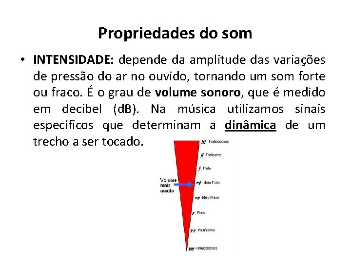 Propriedades do som • INTENSIDADE: depende da amplitude das variações de pressão do ar