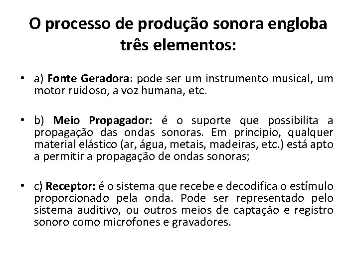 O processo de produção sonora engloba três elementos: • a) Fonte Geradora: pode ser