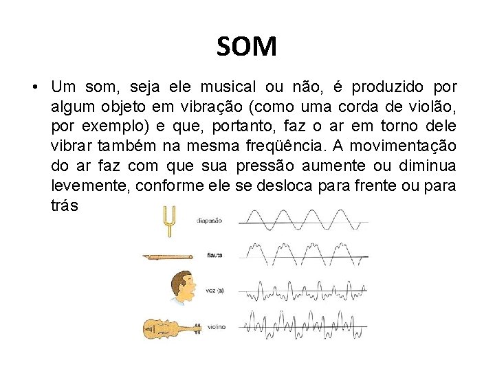 SOM • Um som, seja ele musical ou não, é produzido por algum objeto