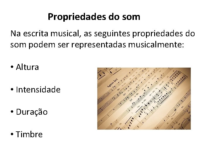 Propriedades do som Na escrita musical, as seguintes propriedades do som podem ser representadas