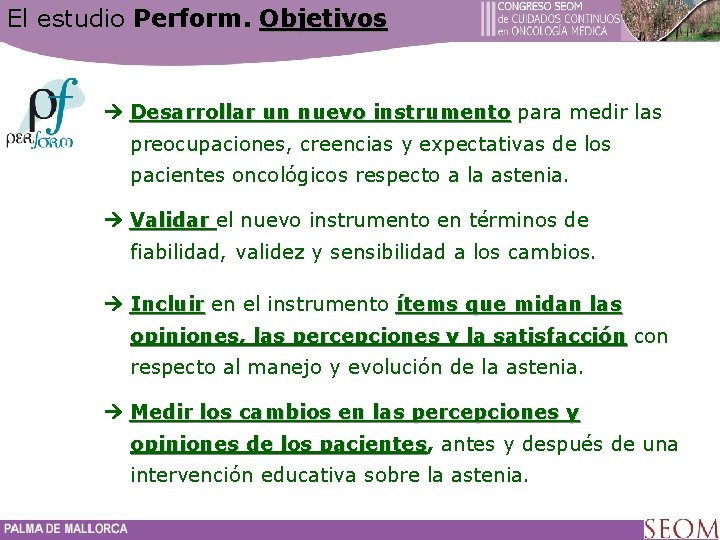 El estudio Perform. Objetivos Desarrollar un nuevo instrumento para medir las preocupaciones, creencias y