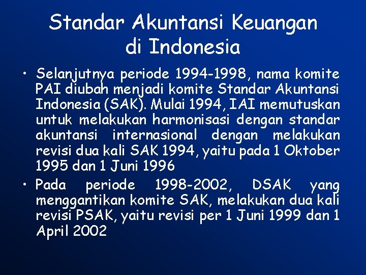 Standar Akuntansi Keuangan di Indonesia • Selanjutnya periode 1994 -1998, nama komite PAI diubah
