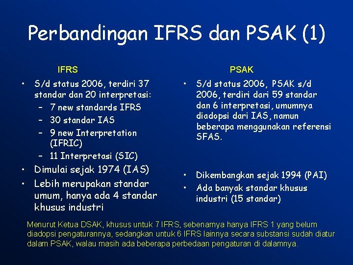 Perbandingan IFRS dan PSAK (1) IFRS • S/d status 2006, terdiri 37 standar dan
