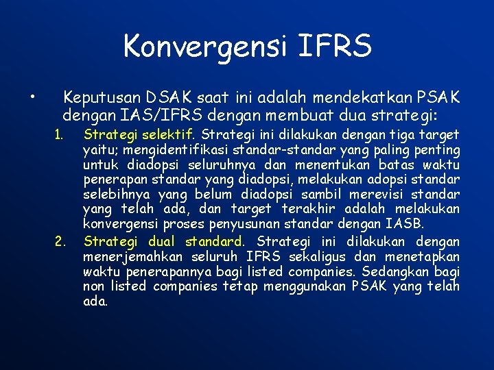 Konvergensi IFRS • Keputusan DSAK saat ini adalah mendekatkan PSAK dengan IAS/IFRS dengan membuat
