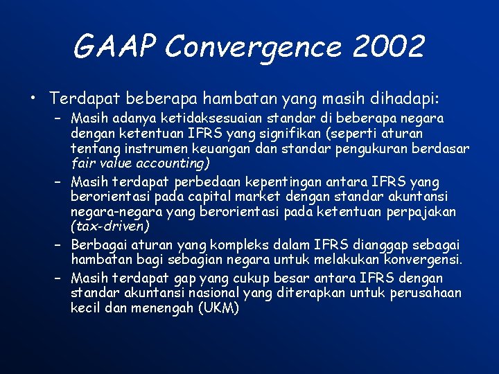 GAAP Convergence 2002 • Terdapat beberapa hambatan yang masih dihadapi: – Masih adanya ketidaksesuaian