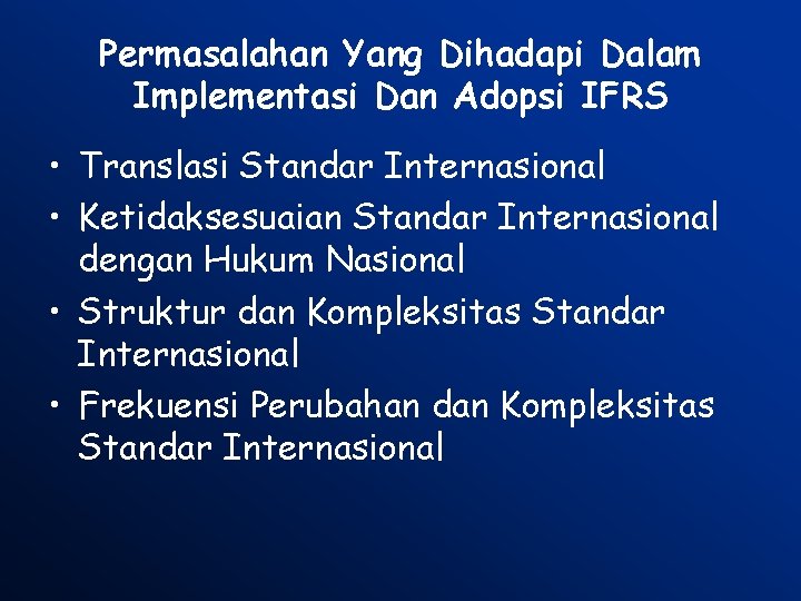 Permasalahan Yang Dihadapi Dalam Implementasi Dan Adopsi IFRS • Translasi Standar Internasional • Ketidaksesuaian