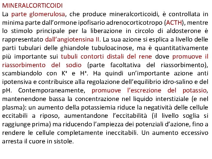 MINERALCORTICOIDI La parte glomerulosa, che produce mineralcorticoidi, è controllata in minima parte dall’ormone ipofisario