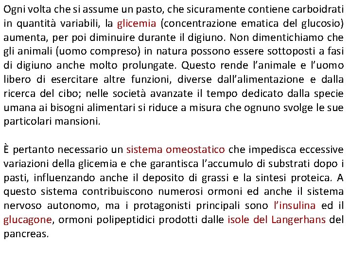 Ogni volta che si assume un pasto, che sicuramente contiene carboidrati in quantità variabili,