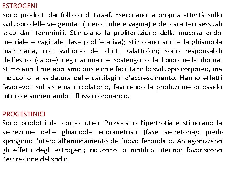 ESTROGENI Sono prodotti dai follicoli di Graaf. Esercitano la propria attività sullo sviluppo delle