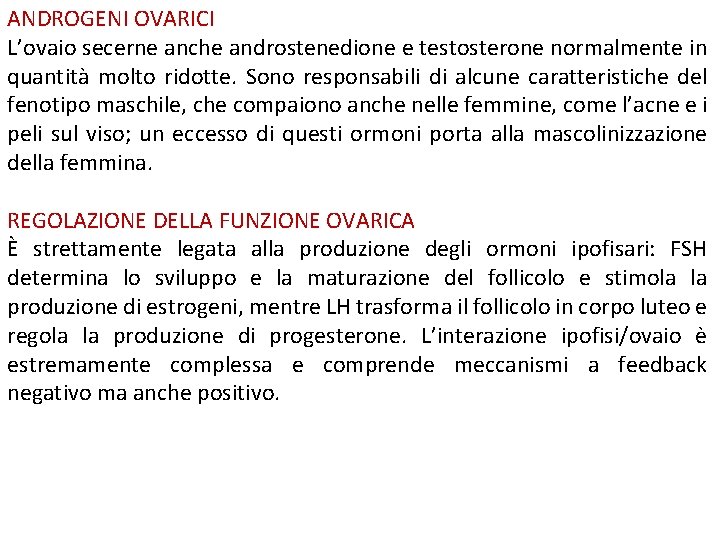 ANDROGENI OVARICI L’ovaio secerne anche androstenedione e testosterone normalmente in quantità molto ridotte. Sono