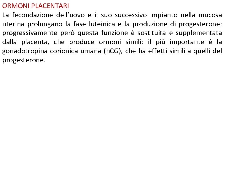 ORMONI PLACENTARI La fecondazione dell’uovo e il suo successivo impianto nella mucosa uterina prolungano