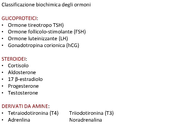 Classificazione biochimica degli ormoni GLICOPROTEICI: • Ormone tireotropo TSH) • Ormone follicolo-stimolante (FSH) •