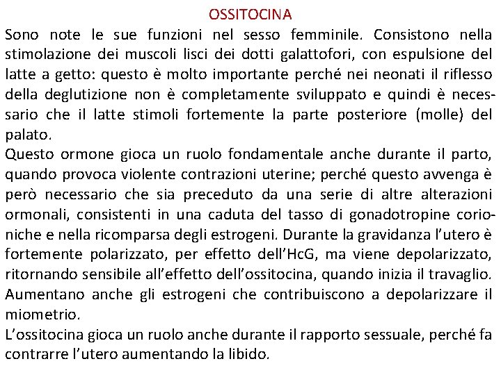 OSSITOCINA Sono note le sue funzioni nel sesso femminile. Consistono nella stimolazione dei muscoli