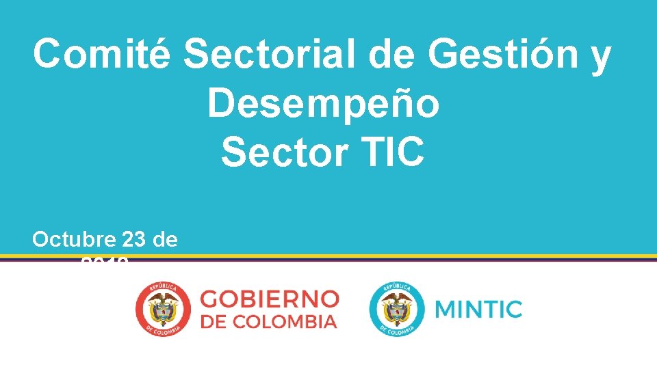 Comité Sectorial de Gestión y Desempeño Sector TIC Octubre 23 de 2018 