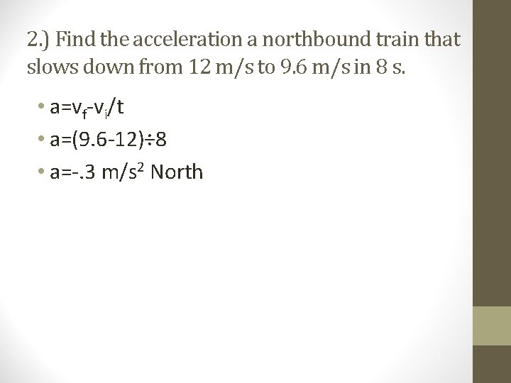 2. ) Find the acceleration a northbound train that slows down from 12 m/s