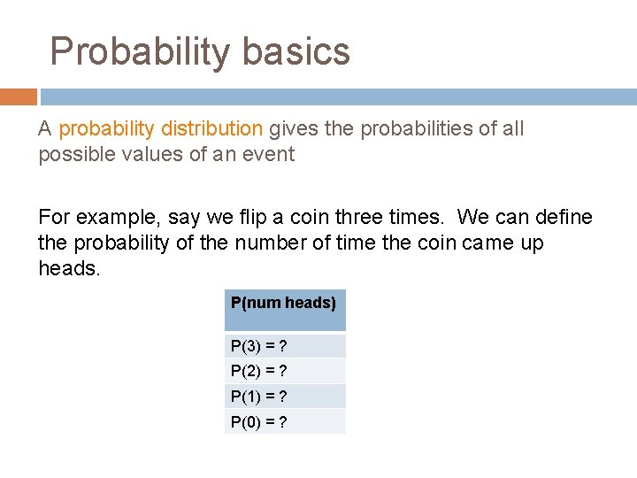 Probability basics A probability distribution gives the probabilities of all possible values of an