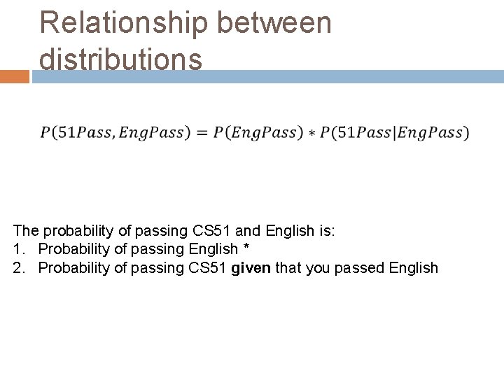 Relationship between distributions The probability of passing CS 51 and English is: 1. Probability