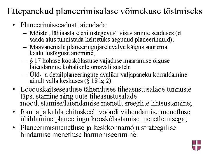 Ettepanekud planeerimisalase võimekuse tõstmiseks • Planeerimisseadust täiendada: – Mõiste „lähiaastate ehitustegevus“ sisustamine seaduses (et