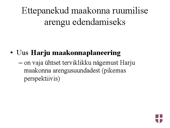 Ettepanekud maakonna ruumilise arengu edendamiseks • Uus Harju maakonnaplaneering – on vaja ühtset terviklikku