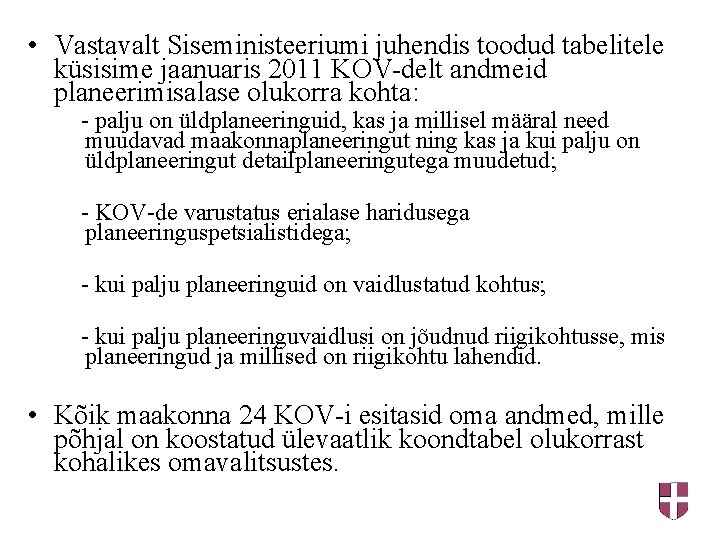  • Vastavalt Siseministeeriumi juhendis toodud tabelitele küsisime jaanuaris 2011 KOV-delt andmeid planeerimisalase olukorra