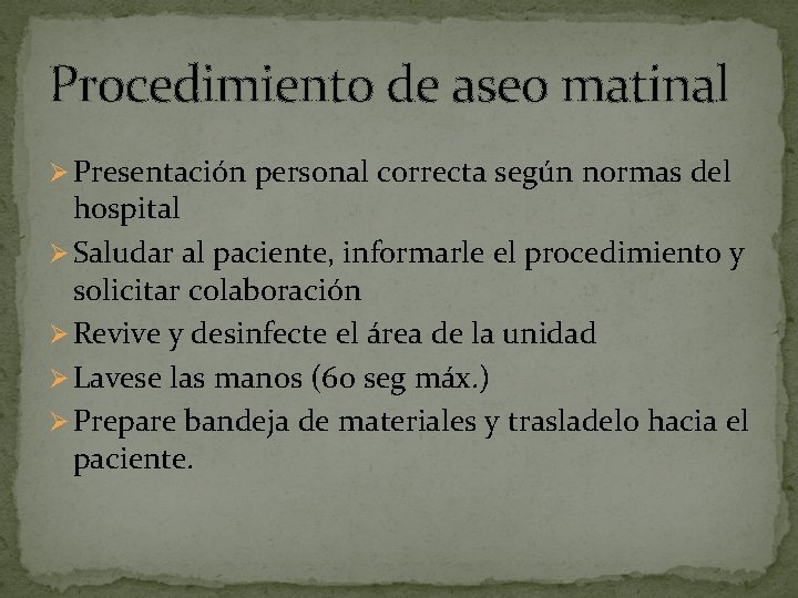Procedimiento de aseo matinal Ø Presentación personal correcta según normas del hospital Ø Saludar