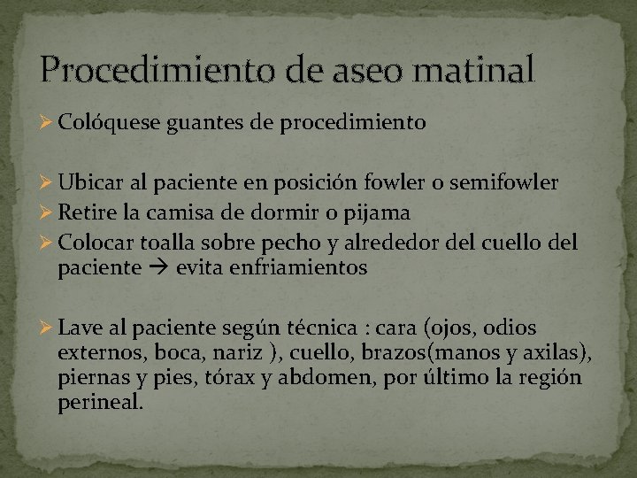 Procedimiento de aseo matinal Ø Colóquese guantes de procedimiento Ø Ubicar al paciente en