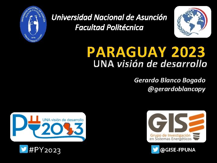Universidad Nacional de Asunción Facultad Politécnica PARAGUAY 2023 UNA visión de desarrollo Gerardo Blanco