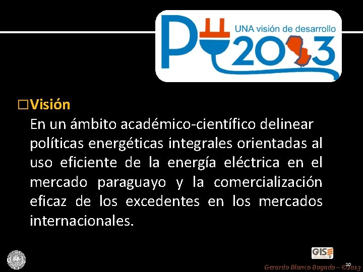 �Visión En un ámbito académico-científico delinear políticas energéticas integrales orientadas al uso eficiente de