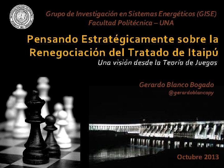 Grupo de Investigación en Sistemas Energéticos (GISE) Facultad Politécnica – UNA Pensando Estratégicamente sobre