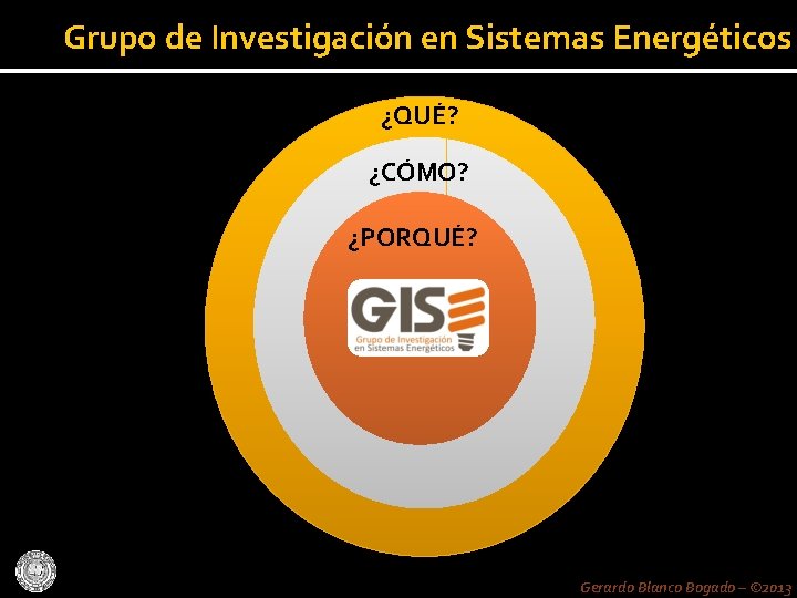 Grupo de Investigación en Sistemas Energéticos ¿QUÉ? ¿CÓMO? ¿PORQUÉ? Gerardo Blanco Bogado – ©
