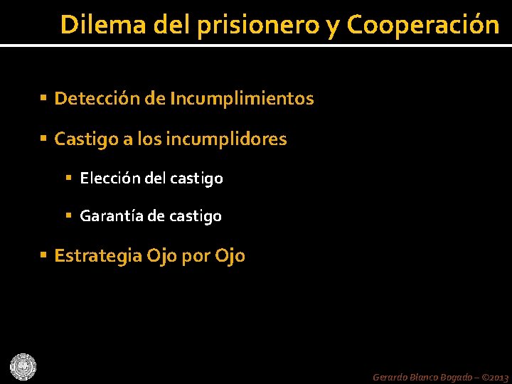 Dilema del prisionero y Cooperación Detección de Incumplimientos Castigo a los incumplidores Elección del