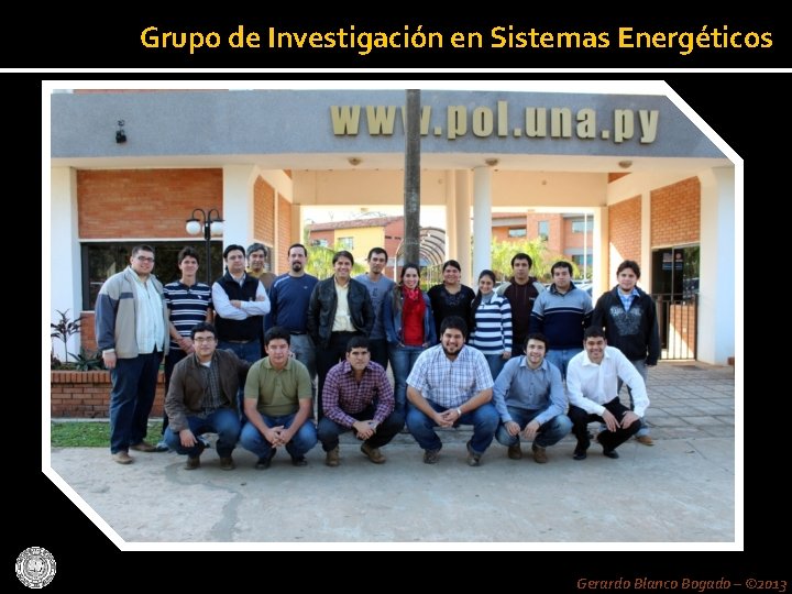 Grupo de Investigación en Sistemas Energéticos Gerardo Blanco Bogado – © 2013 