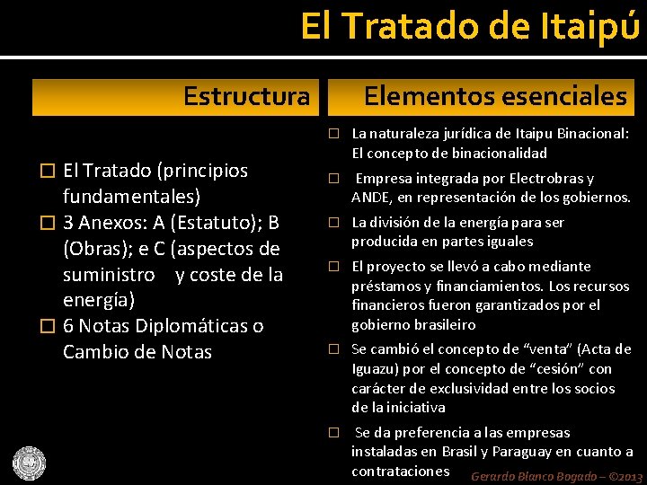 El Tratado de Itaipú Estructura El Tratado (principios fundamentales) � 3 Anexos: A (Estatuto);