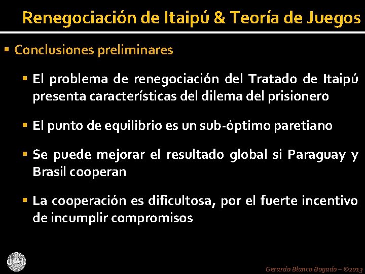 Renegociación de Itaipú & Teoría de Juegos Conclusiones preliminares El problema de renegociación del