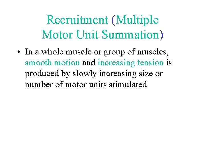 Recruitment (Multiple Motor Unit Summation) • In a whole muscle or group of muscles, Recruitment (Multiple Motor Unit Summation) • In a whole muscle or group of muscles,