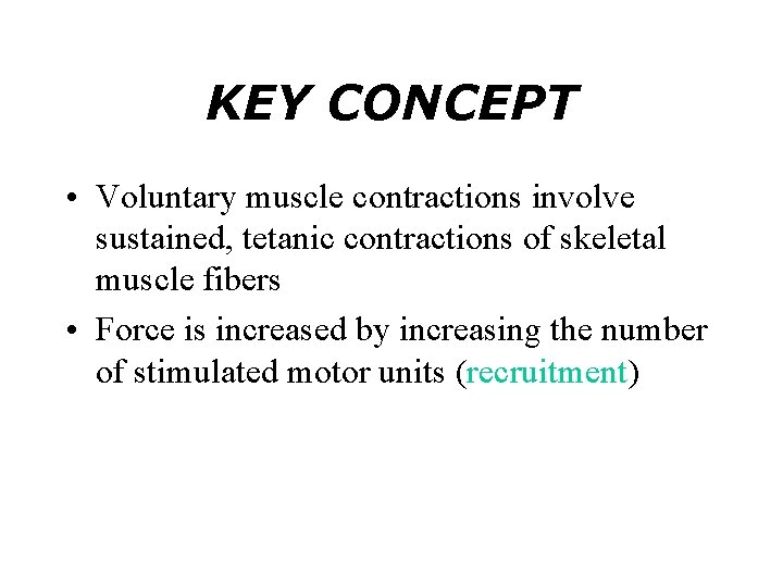 KEY CONCEPT • Voluntary muscle contractions involve sustained, tetanic contractions of skeletal muscle fibers