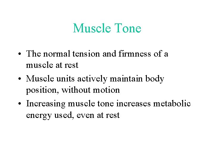 Muscle Tone • The normal tension and firmness of a muscle at rest •